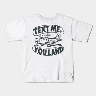 text me when you land Kids T-Shirt